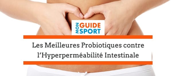 Quels sont les Meilleurs Probiotiques contre l'Hyperperméabilité Intestinale ?